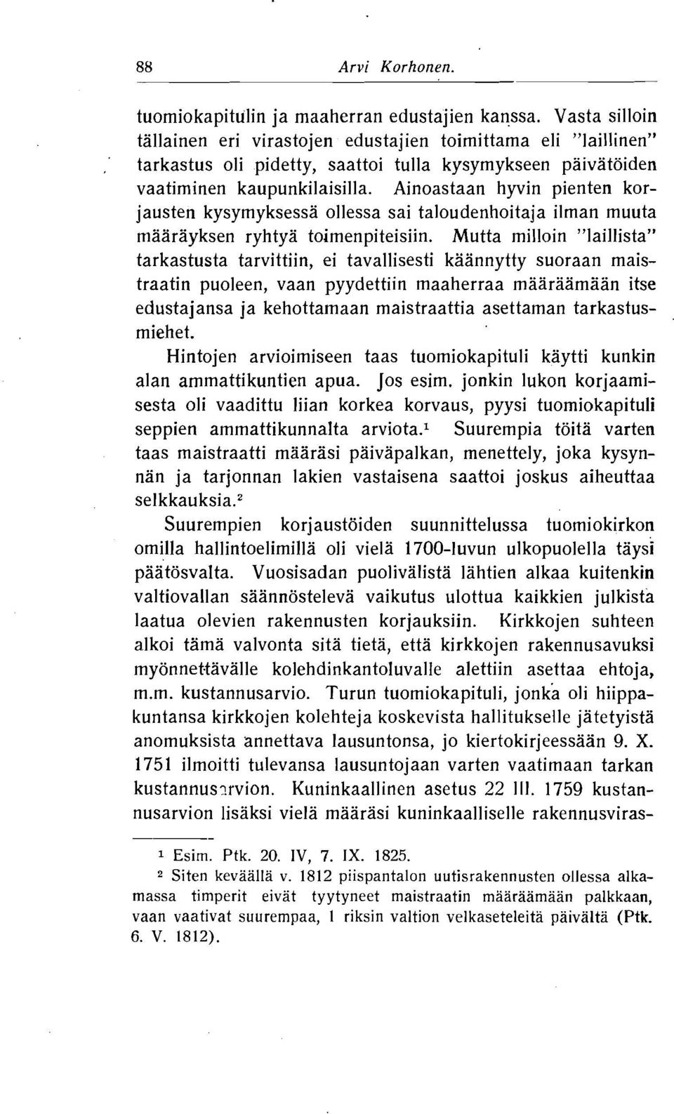 Ainoastaan hyvin pienten korjausten kysymyksessa ollessa sai taloudenhoitaja ilman muuta maarayksen ryhtya toimenpiteisiin.