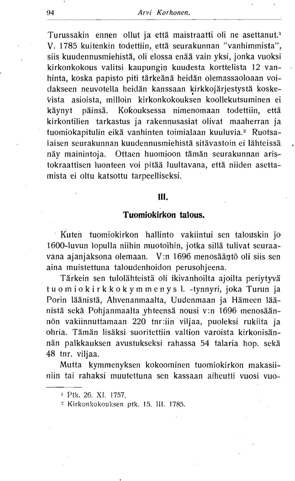 hinta, koska papisto piti tarkeana heidan olemassaoloaan voidakseen neuvotella heidan kanssaan kirkkojarjestysta koske- Vista asioista, milloin kirkonkokouksen koollekutsuminen ei kaynyt painsa.