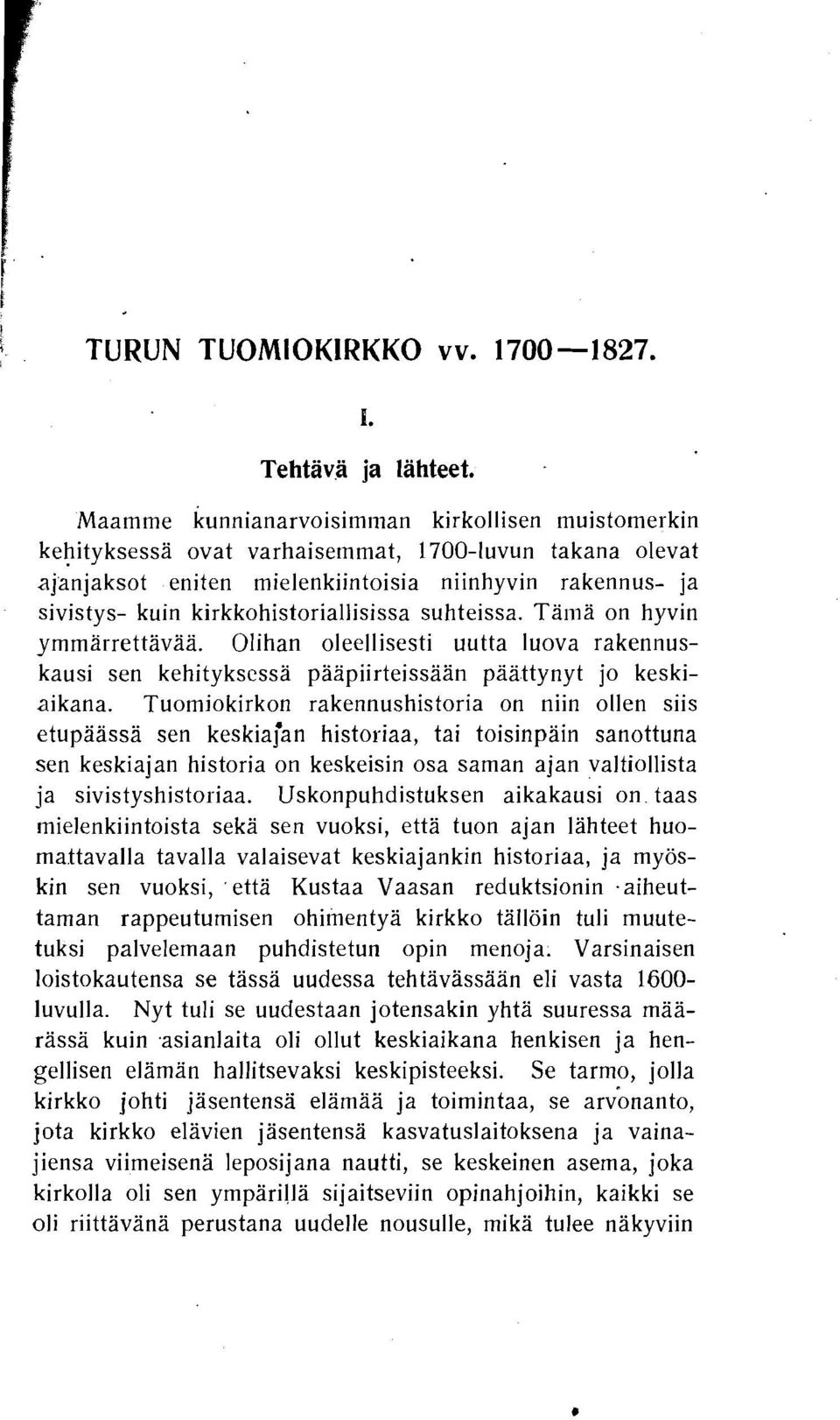 kirkkohistoriallisissa suhteissa. Tailla on hyvin yrnmarrettavaa. Olihan oleellisesti uutta luova rakennuskausi sen kehitykscssa paapiirteissaan paattynyt jo keskiaikana.