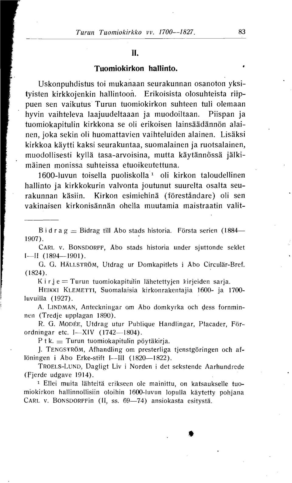 Piispan ja tuomiokapitulin kirkkona se oli erikoisen lainsaadannon alainen, joka sekin oli huomattavien vaihteluiden alainen.