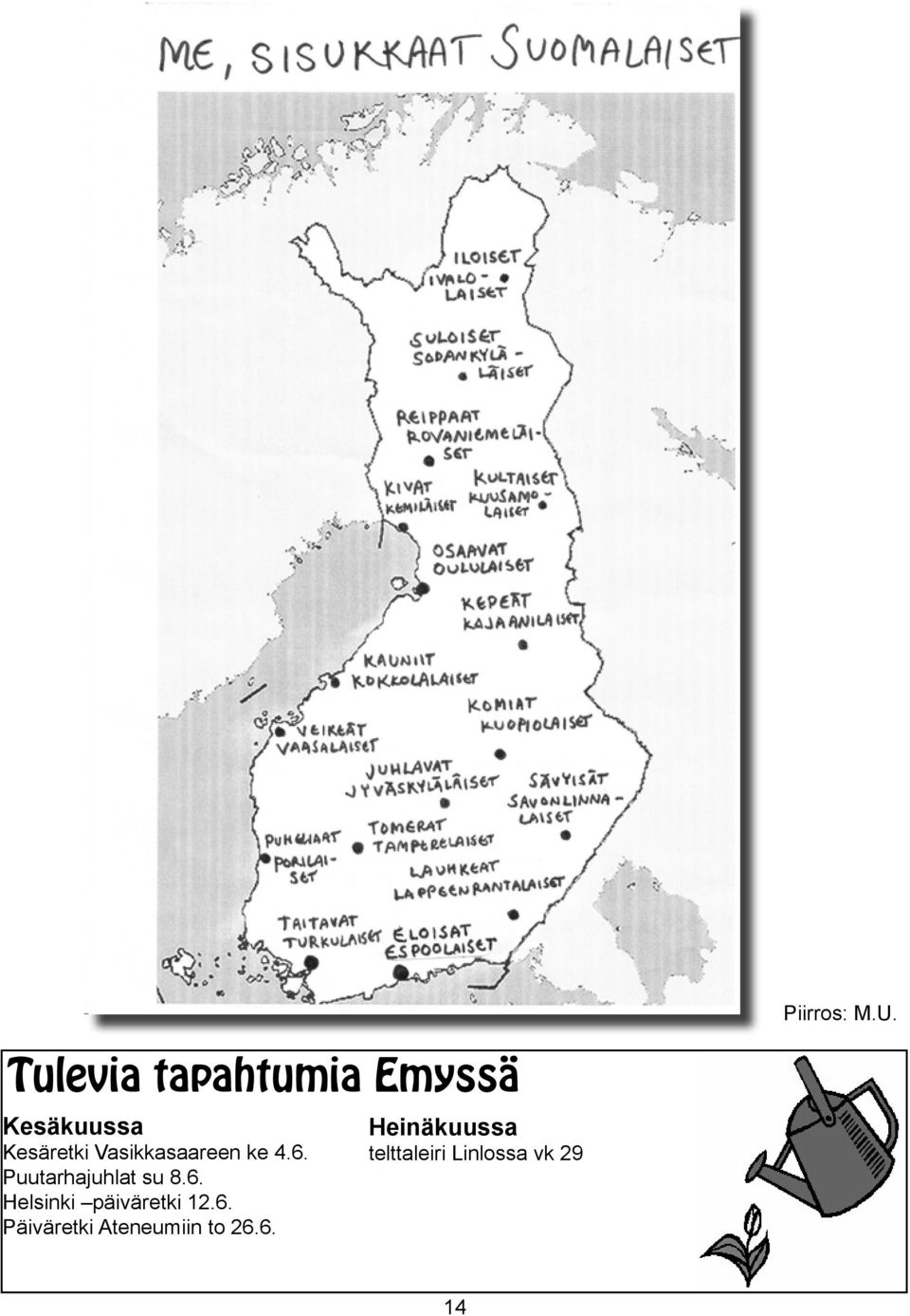 Vasikkasaareen ke 4.6. Puutarhajuhlat su 8.6. Helsinki päiväretki 12.