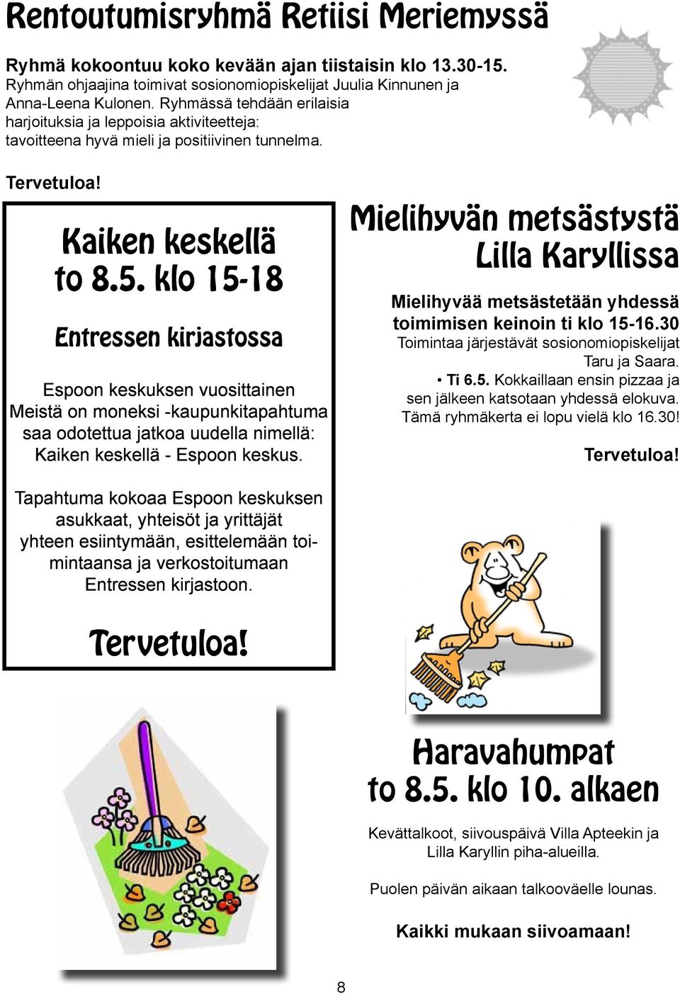 klo 15-18 Entressen kirjastossa Espoon keskuksen vuosittainen Meistä on moneksi -kaupunkitapahtuma saa odotettua jatkoa uudella nimellä: Kaiken keskellä - Espoon keskus.