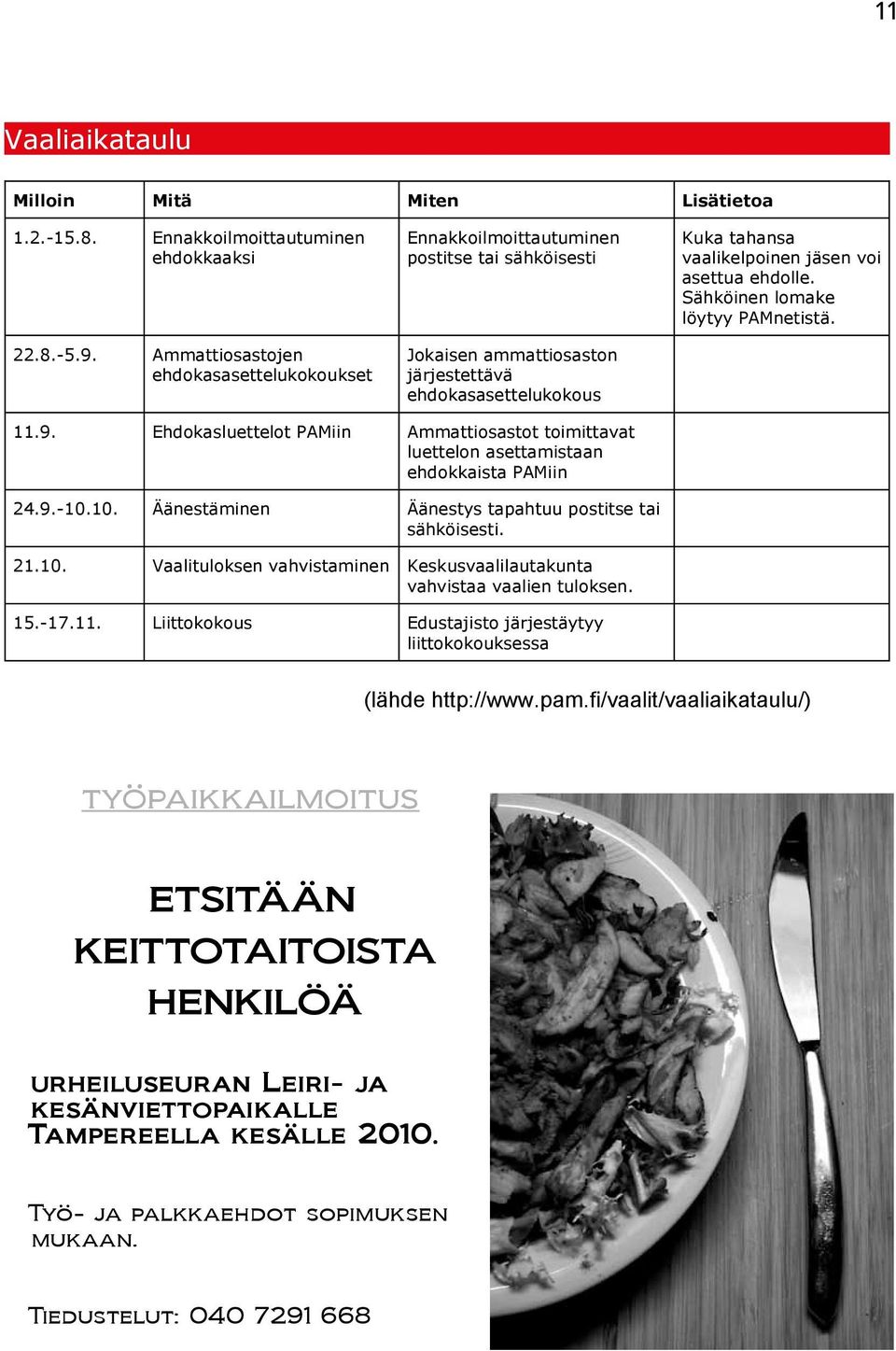 ehdolle. Sähköinen lomake löytyy PAMnetistä. 11.9. Ehdokasluettelot PAMiin Ammattiosastot toimittavat luettelon asettamistaan ehdokkaista PAMiin 24.9.-10.