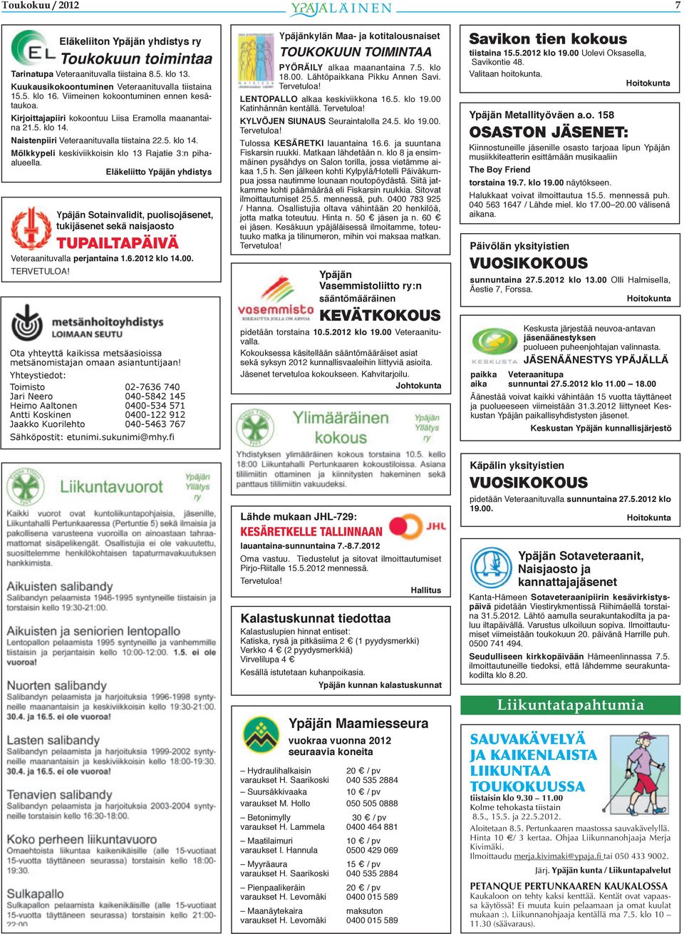 Eläkeliitto Ypäjän yhdistys Ypäjän Sotainvalidit, puolisojäsenet, tukijäsenet sekä naisjaosto TUPAILTAPÄIVÄ Veteraanituvalla perjantaina 1.6.2012 klo 14.00. TERVETULOA!