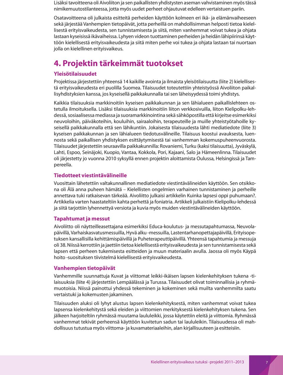 erityisvaikeudesta, sen tunnistamisesta ja siitä, miten vanhemmat voivat tukea ja ohjata lastaan kyseisissä ikävaiheissa.