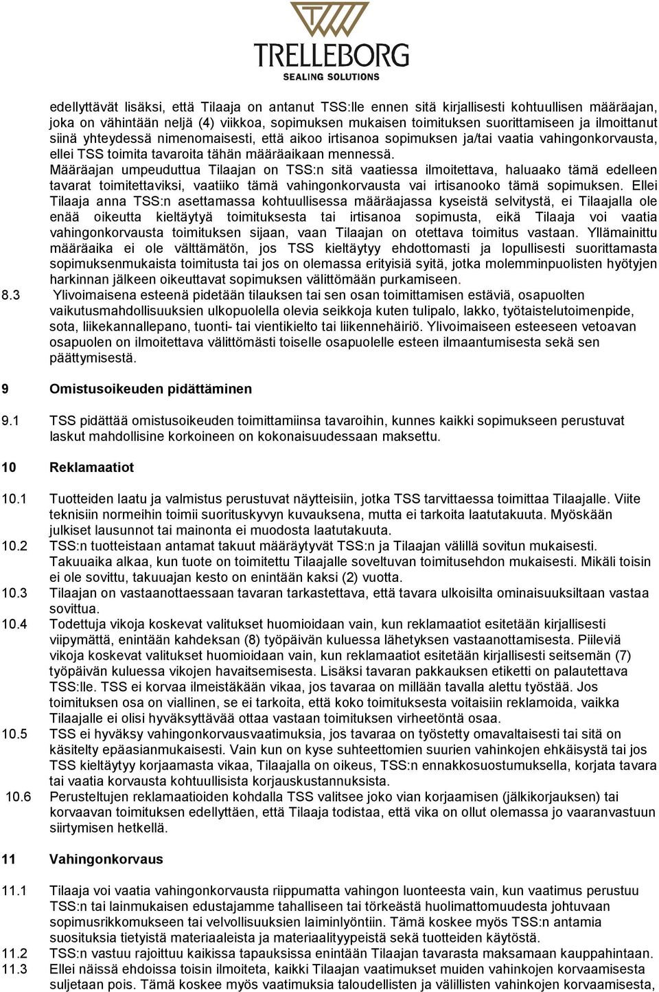 Määräajan umpeuduttua Tilaajan on TSS:n sitä vaatiessa ilmoitettava, haluaako tämä edelleen tavarat toimitettaviksi, vaatiiko tämä vahingonkorvausta vai irtisanooko tämä sopimuksen.