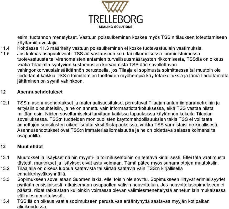 5 Jos kolmas osapuoli vaatii TSS:ää vastuuseen koti- tai ulkomaisessa tuomioistuimessa tuotevastuusta tai viranomaisten antamien turvallisuusmääräysten rikkomisesta, TSS:llä on oikeus vaatia