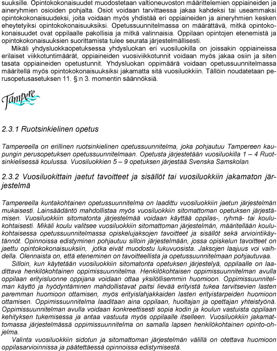 Opetussuunnitelmassa on määrättävä, mitkä opintokokonaisuudet ovat oppilaalle pakollisia ja mitkä valinnaisia.