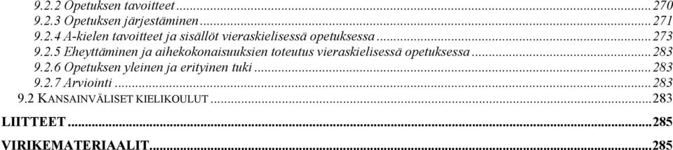 2.6 Opetuksen yleinen ja erityinen tuki...283 9.2.7 Arviointi...283 9.2 KANSAINVÄLISET KIELIKOULUT.