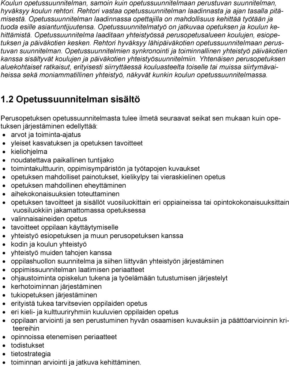 Opetussuunnitelma laaditaan yhteistyössä perusopetusalueen koulujen, esiopetuksen ja päiväkotien kesken. Rehtori hyväksyy lähipäiväkotien opetussuunnitelmaan perustuvan suunnitelman.