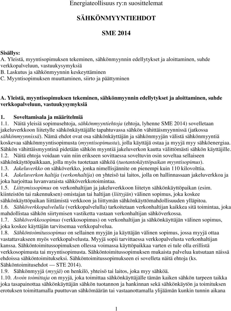 Yleistä, myyntisopimuksen tekeminen, sähkönmyynnin edellytykset ja aloittaminen, suhde verkkopalveluun, vastuukysymyksiä 1.