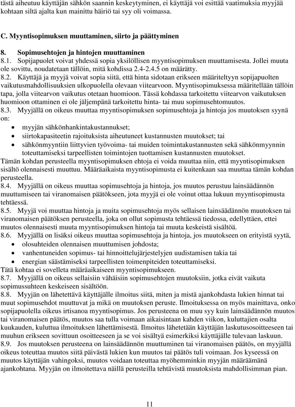 Jollei muuta ole sovittu, noudatetaan tällöin, mitä kohdissa 2.