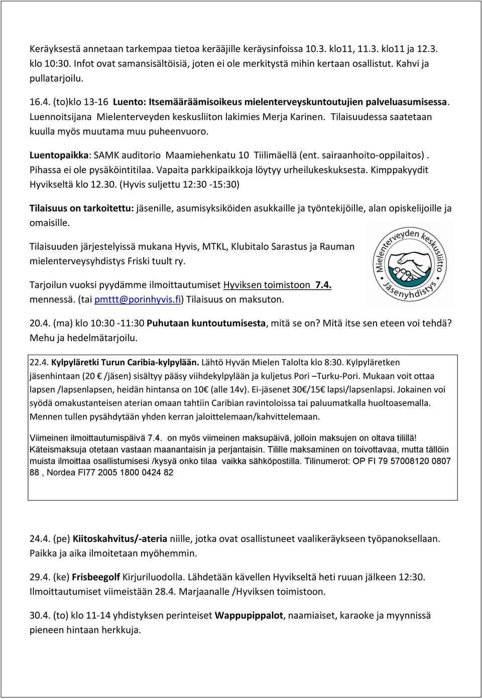 Tilaisuudessa saatetaan kuulla myös muutama muu puheenvuoro. Luentopaikka: SAMK auditorio Maamiehenkatu 10 Tiilimäellä (ent. sairaanhoito-oppilaitos). Pihassa ei ole pysäköintitilaa.