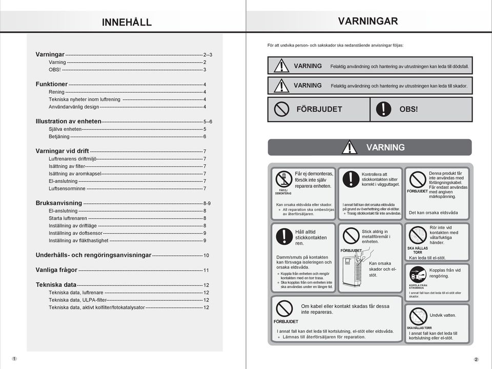 -------------------------------------------------------------------------------------- 3 VARNING Felaktig användning och hantering av utrustningen kan leda till dödsfall.