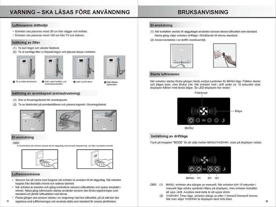 El-anslutning (1) När kontakten ansluts till vägguttaget använder sensorn denna luftkvalitet som standard. Nästa gång väljer enheten driftläge i förhållande till denna standard.