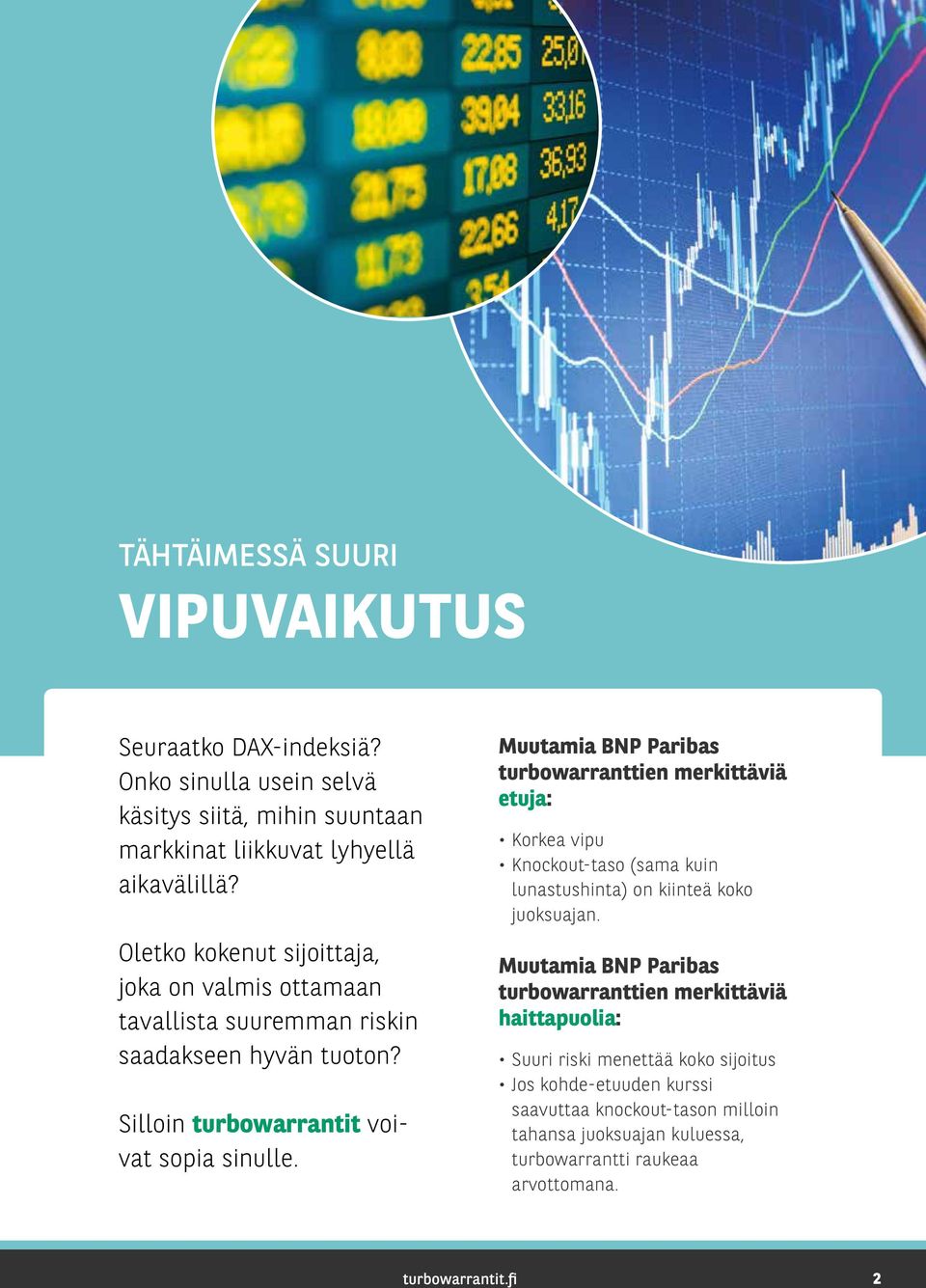 Muutamia BNP Paribas turbowarranttien merkittäviä etuja: Korkea vipu Knockout-taso (sama kuin lunastushinta) on kiinteä koko juoksuajan.