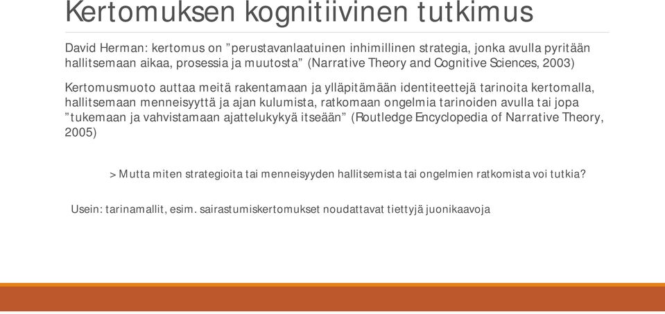 ajan kulumista, ratkomaan ongelmia tarinoiden avulla tai jopa tukemaan ja vahvistamaan ajattelukykyä itseään (Routledge Encyclopedia of Narrative Theory, 2005) > Mutta