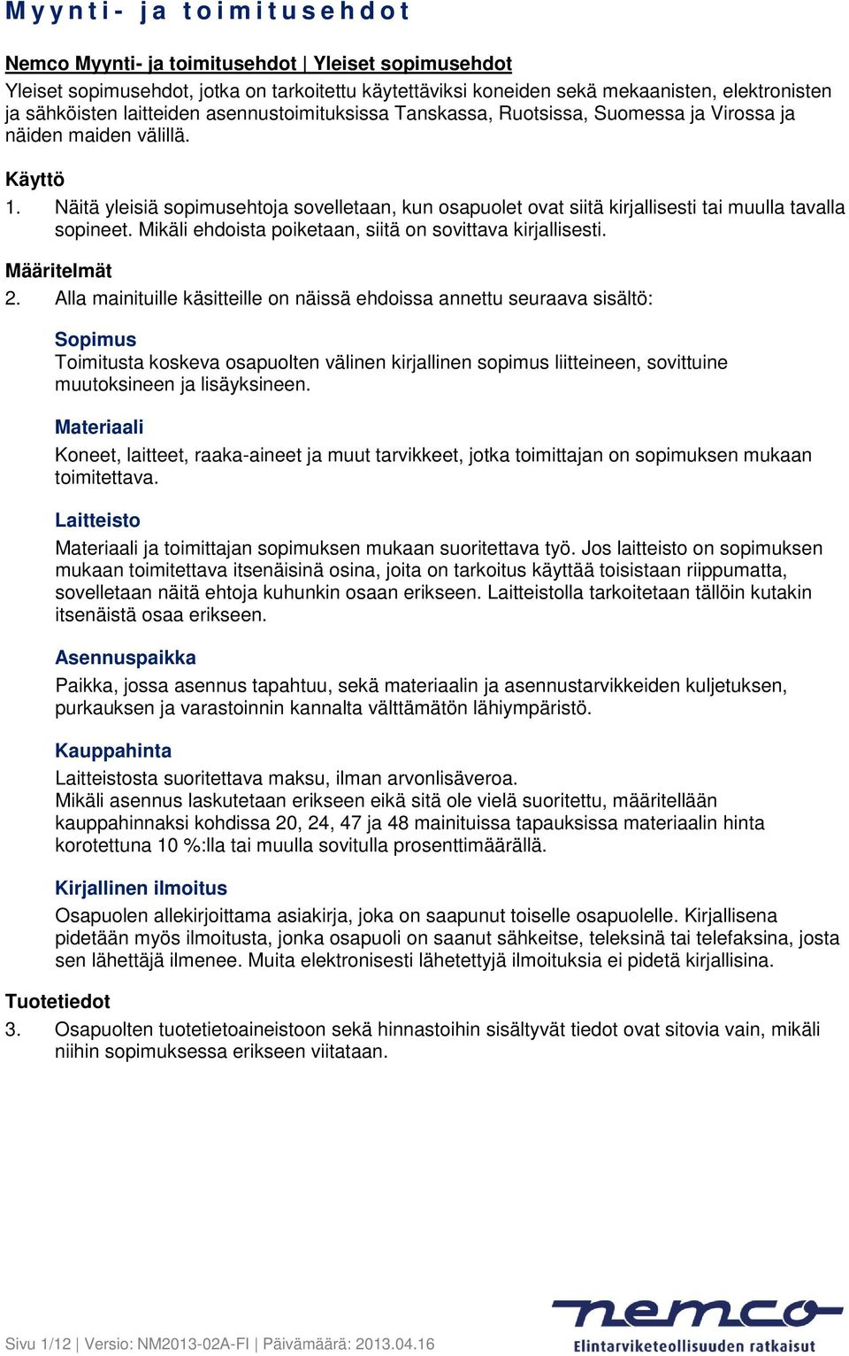 Mikäli ehdoista poiketaan, siitä on sovittava kirjallisesti. Määritelmät 2.