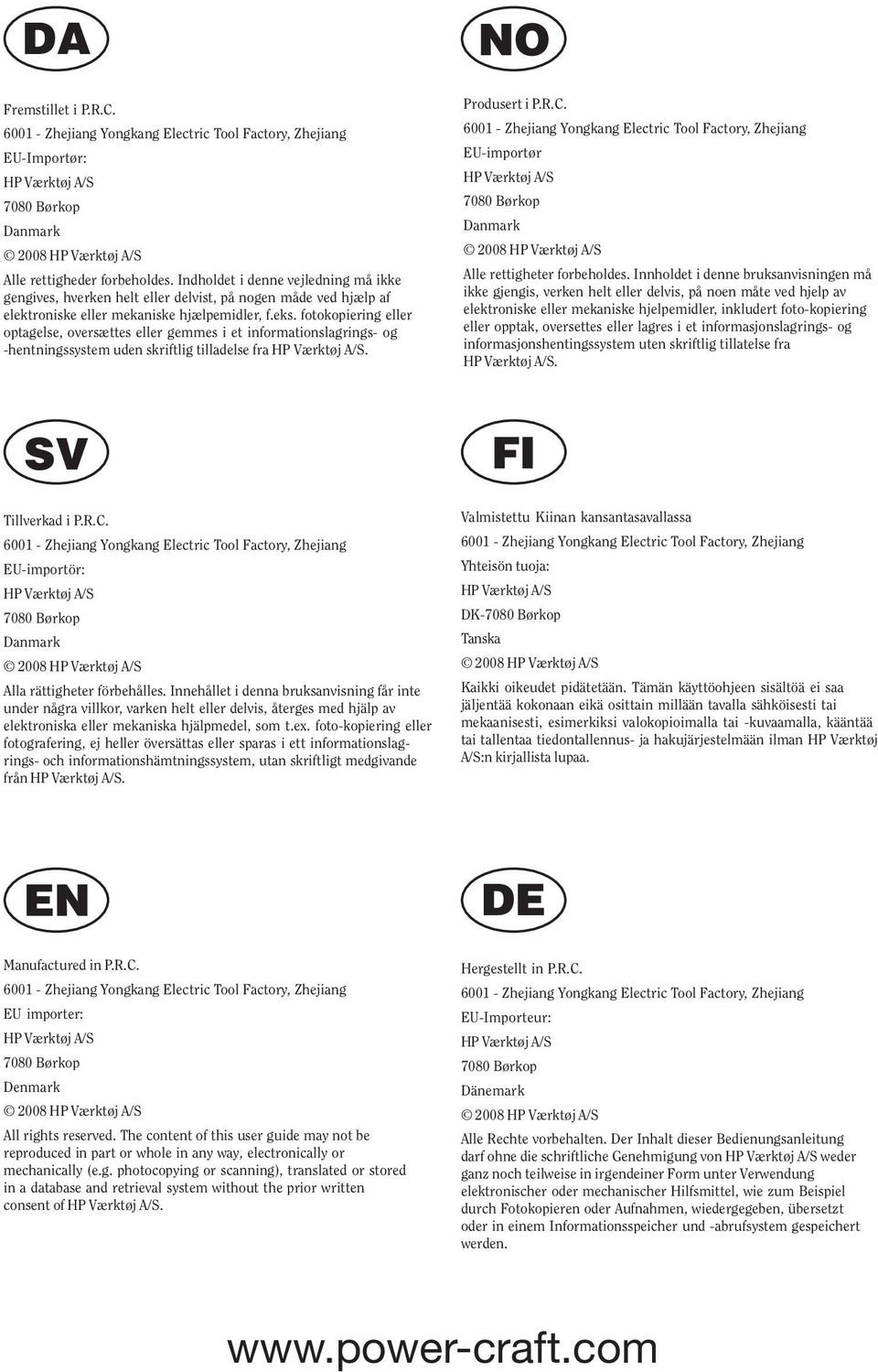 fotokopiering eller optagelse, oversættes eller gemmes i et informationslagrings- og -hentningssystem uden skriftlig tilladelse fra HP Værktøj A/S. Produsert i P.R.C.