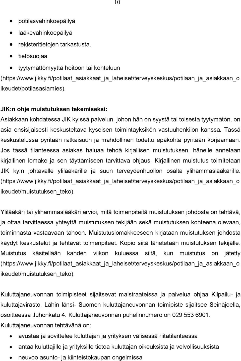 JIK:n ohje muistutuksen tekemiseksi: Asiakkaan kohdatessa JIK ky:ssä palvelun, johon hän on syystä tai toisesta tyytymätön, on asia ensisijaisesti keskusteltava kyseisen toimintayksikön