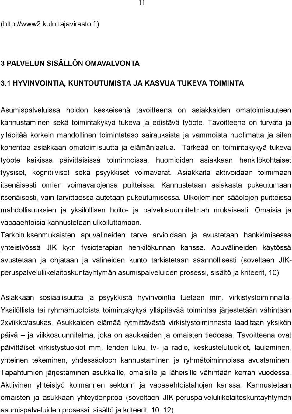 Tavoitteena on turvata ja ylläpitää korkein mahdollinen toimintataso sairauksista ja vammoista huolimatta ja siten kohentaa asiakkaan omatoimisuutta ja elämänlaatua.
