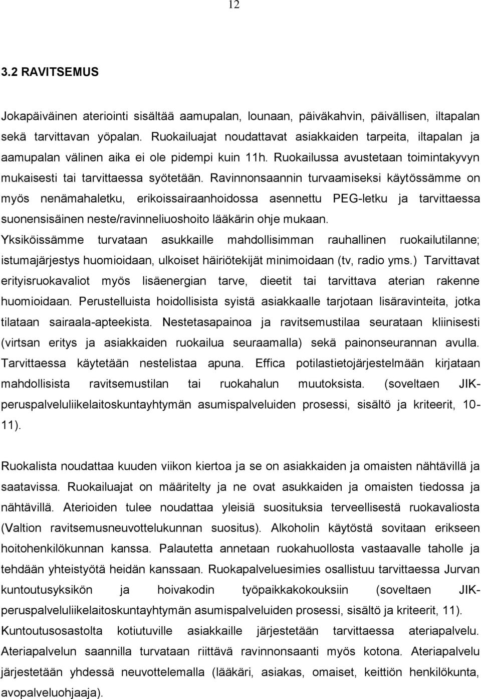 Ravinnonsaannin turvaamiseksi käytössämme on myös nenämahaletku, erikoissairaanhoidossa asennettu PEG-letku ja tarvittaessa suonensisäinen neste/ravinneliuoshoito lääkärin ohje mukaan.