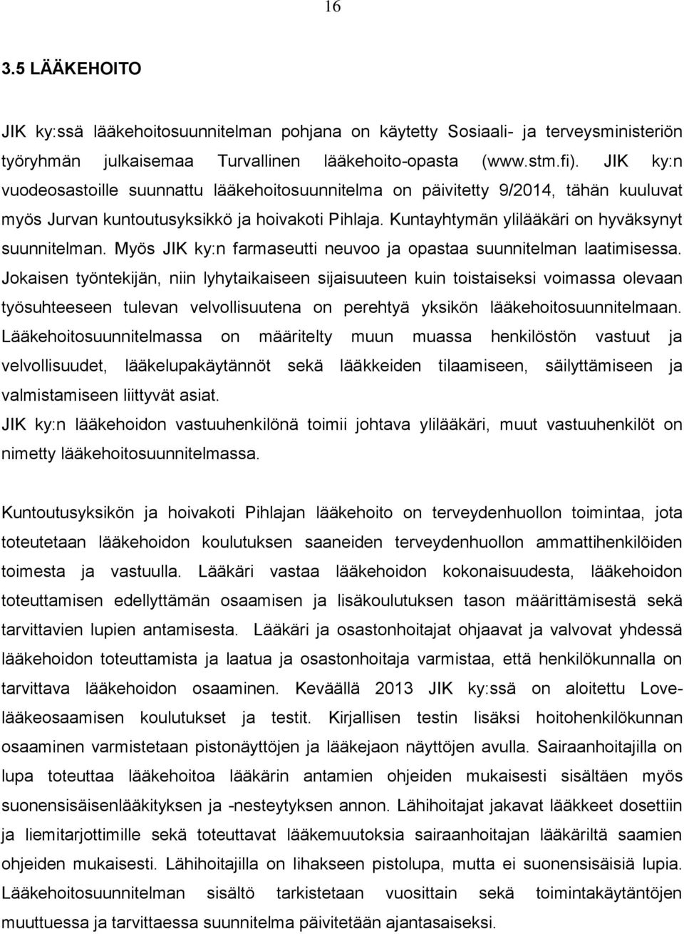 Myös JIK ky:n farmaseutti neuvoo ja opastaa suunnitelman laatimisessa.