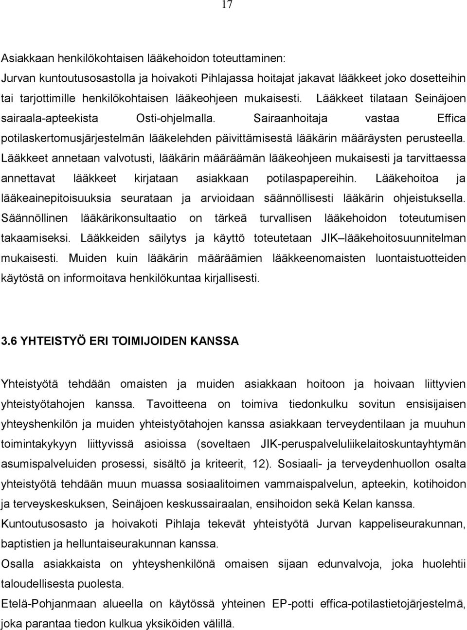 Lääkkeet annetaan valvotusti, lääkärin määräämän lääkeohjeen mukaisesti ja tarvittaessa annettavat lääkkeet kirjataan asiakkaan potilaspapereihin.
