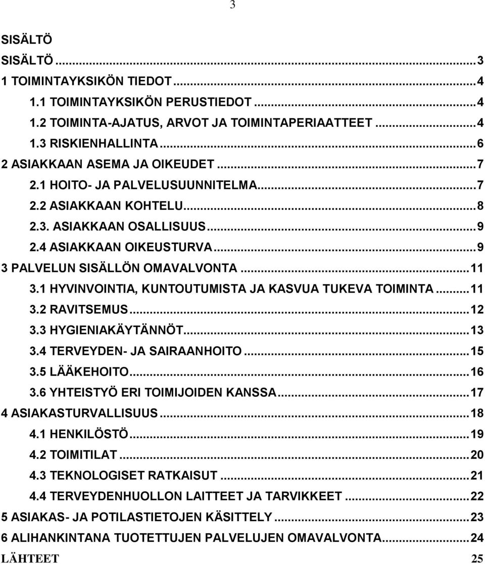 1 HYVINVOINTIA, KUNTOUTUMISTA JA KASVUA TUKEVA TOIMINTA... 11 3.2 RAVITSEMUS... 12 3.3 HYGIENIAKÄYTÄNNÖT... 13 3.4 TERVEYDEN- JA SAIRAANHOITO... 15 3.5 LÄÄKEHOITO... 16 3.
