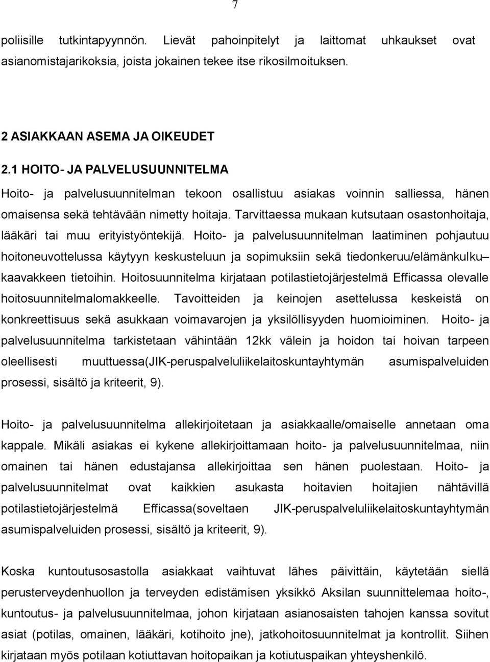 Tarvittaessa mukaan kutsutaan osastonhoitaja, lääkäri tai muu erityistyöntekijä.