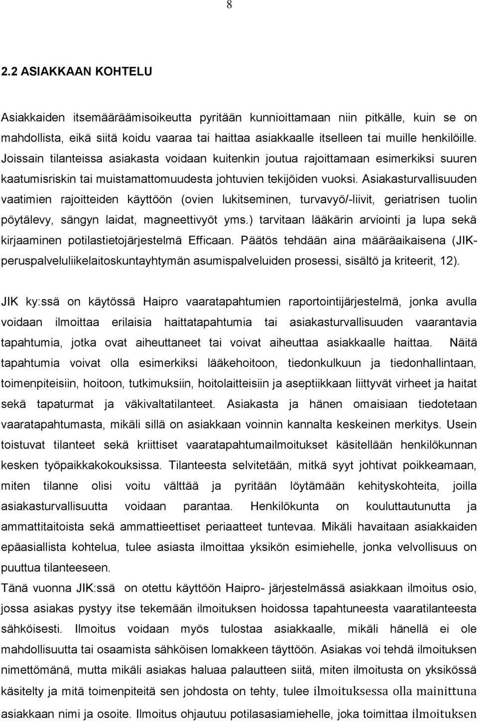 Asiakasturvallisuuden vaatimien rajoitteiden käyttöön (ovien lukitseminen, turvavyö/-liivit, geriatrisen tuolin pöytälevy, sängyn laidat, magneettivyöt yms.
