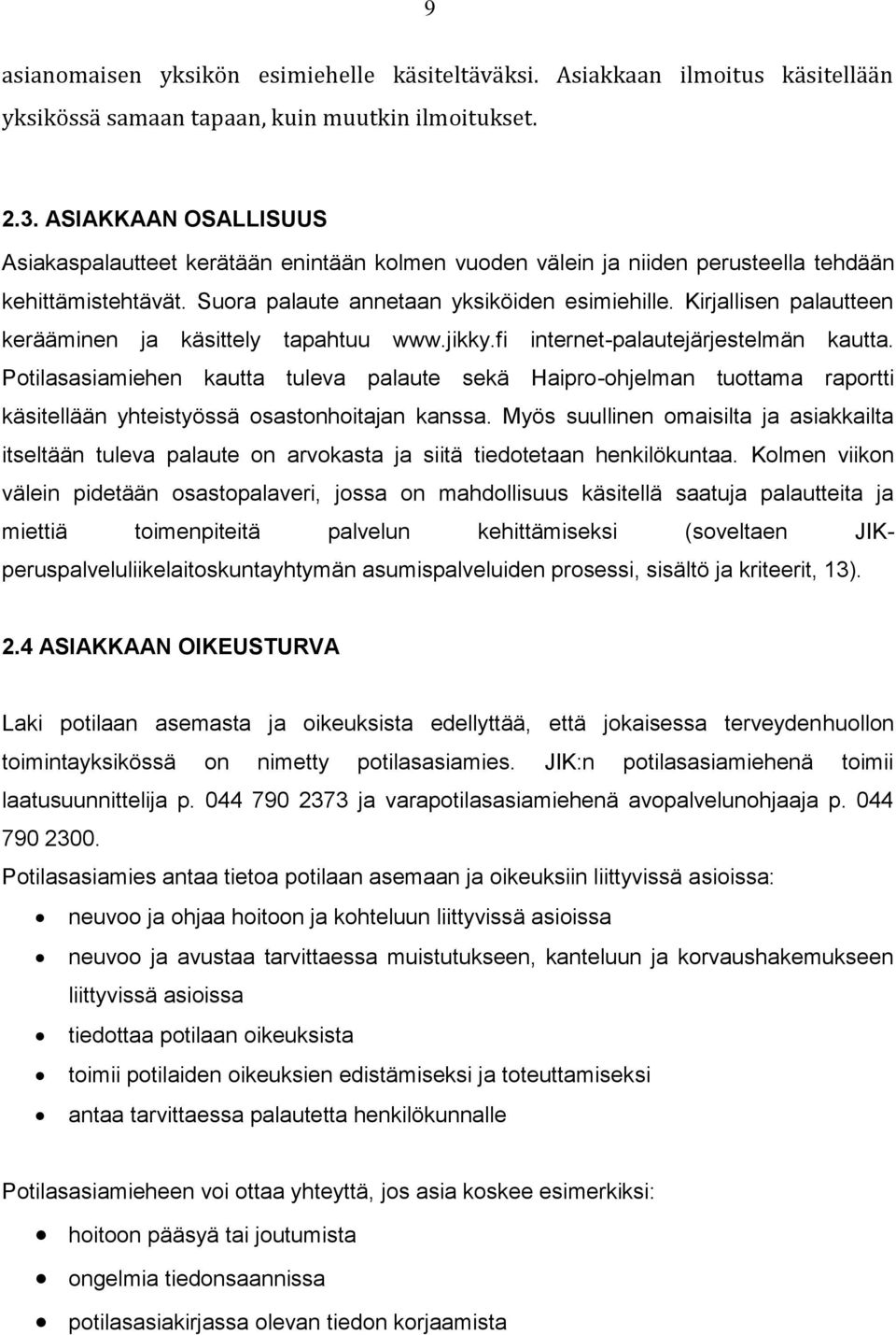 Kirjallisen palautteen kerääminen ja käsittely tapahtuu www.jikky.fi internet-palautejärjestelmän kautta.