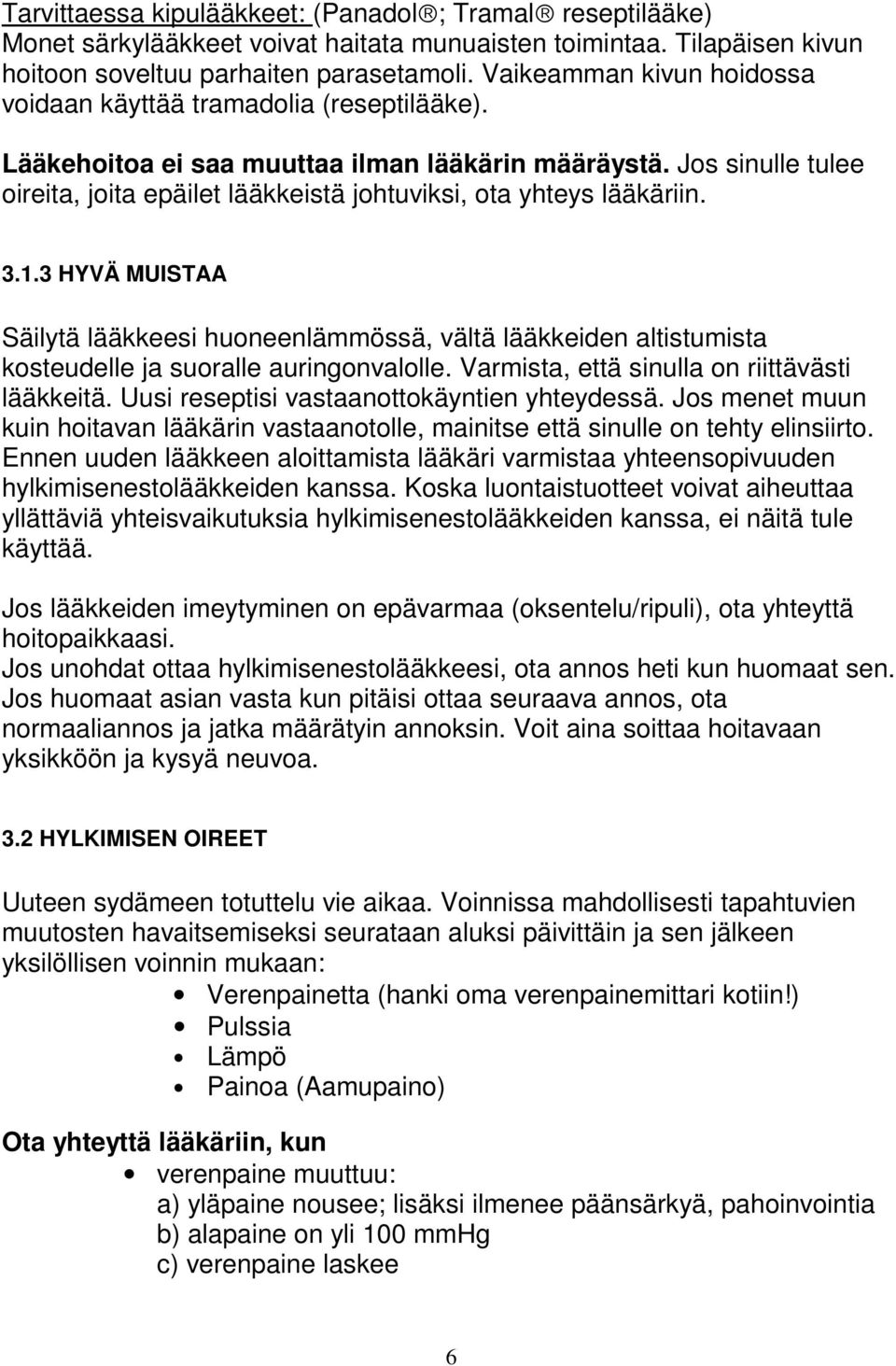 Jos sinulle tulee oireita, joita epäilet lääkkeistä johtuviksi, ota yhteys lääkäriin. 3.1.