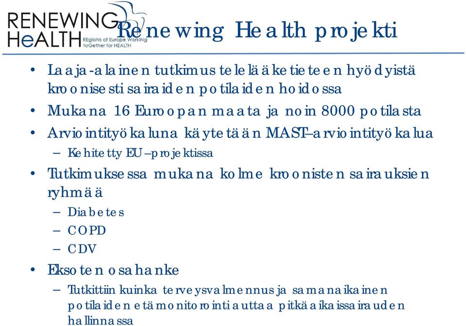 Kehitetty EU projektissa Tutkimuksessa mukana kolme kroonisten sairauksien ryhmää Diabetes COPD CDV Eksoten