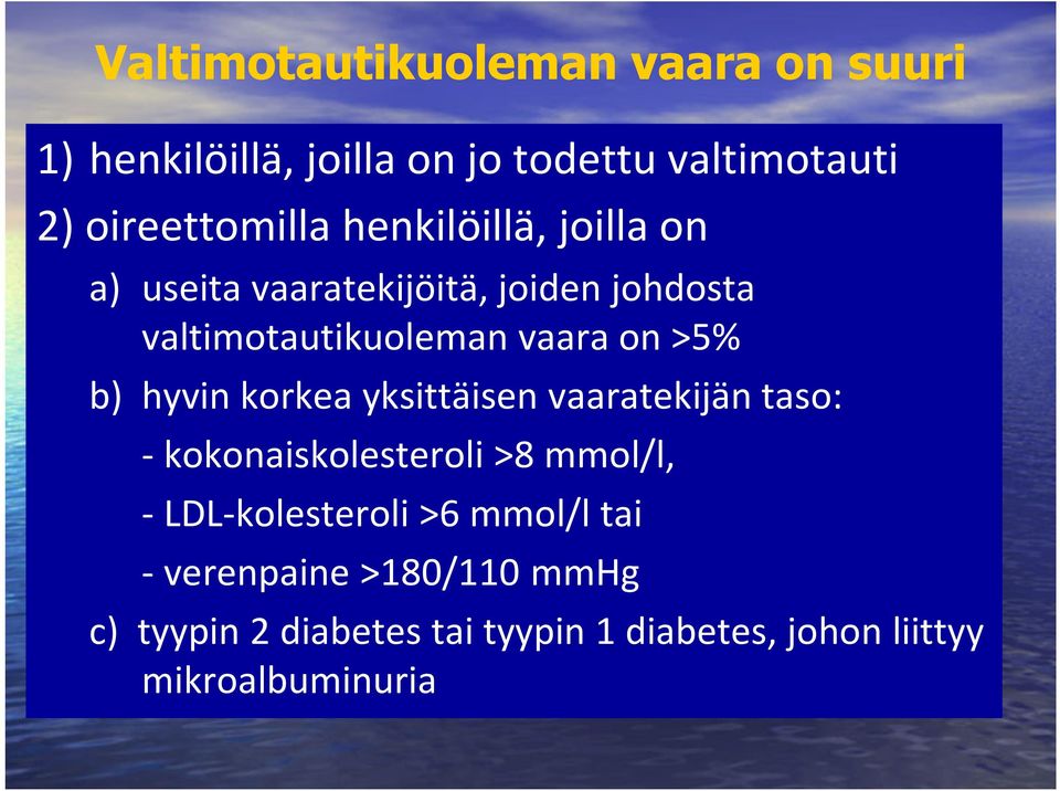 hyvin korkea yksittäisen vaaratekijän taso: - kokonaiskolesteroli >8 mmol/l, - LDL-kolesteroli >6