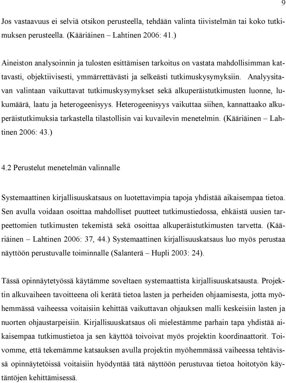 Analyysitavan valintaan vaikuttavat tutkimuskysymykset sekä alkuperäistutkimusten luonne, lukumäärä, laatu ja heterogeenisyys.