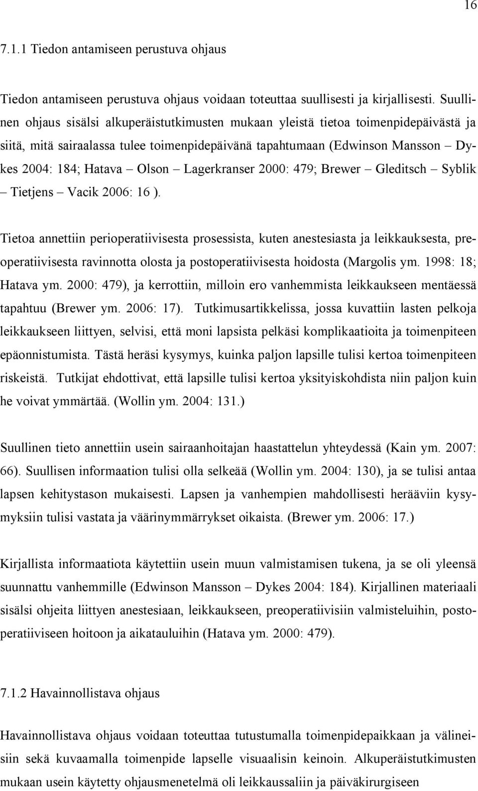 Lagerkranser 2000: 479; Brewer Gleditsch Syblik Tietjens Vacik 2006: 16 ).