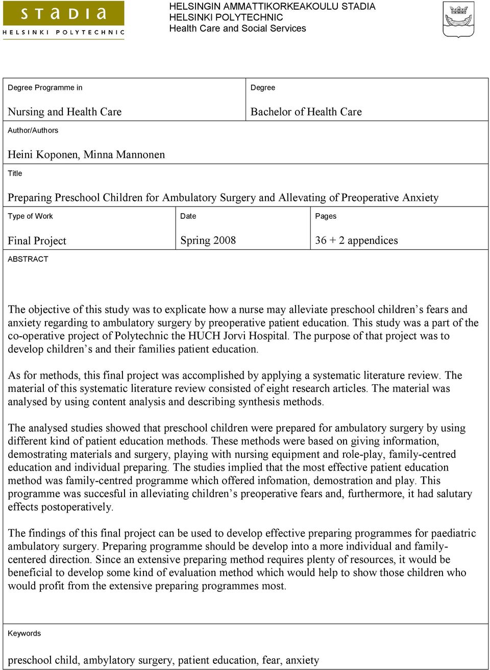 this study was to explicate how a nurse may alleviate preschool children s fears and anxiety regarding to ambulatory surgery by preoperative patient education.
