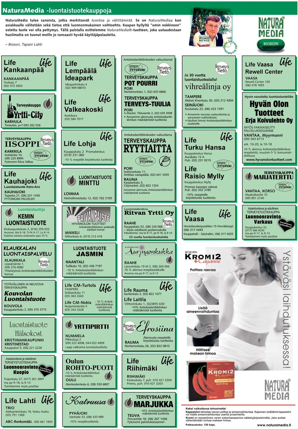 Biosori, Tapani Lahti Kankaanpää KANKAANPÄÄ Torikatu 7 (02) 572 3833 Lempäälä Ideapark Vaasa Rewell Center VAASA Rewell Center 120 (06) 478 1655 Ideaparkinkatu 4 (02) 909 08010 Hyvin varustettu