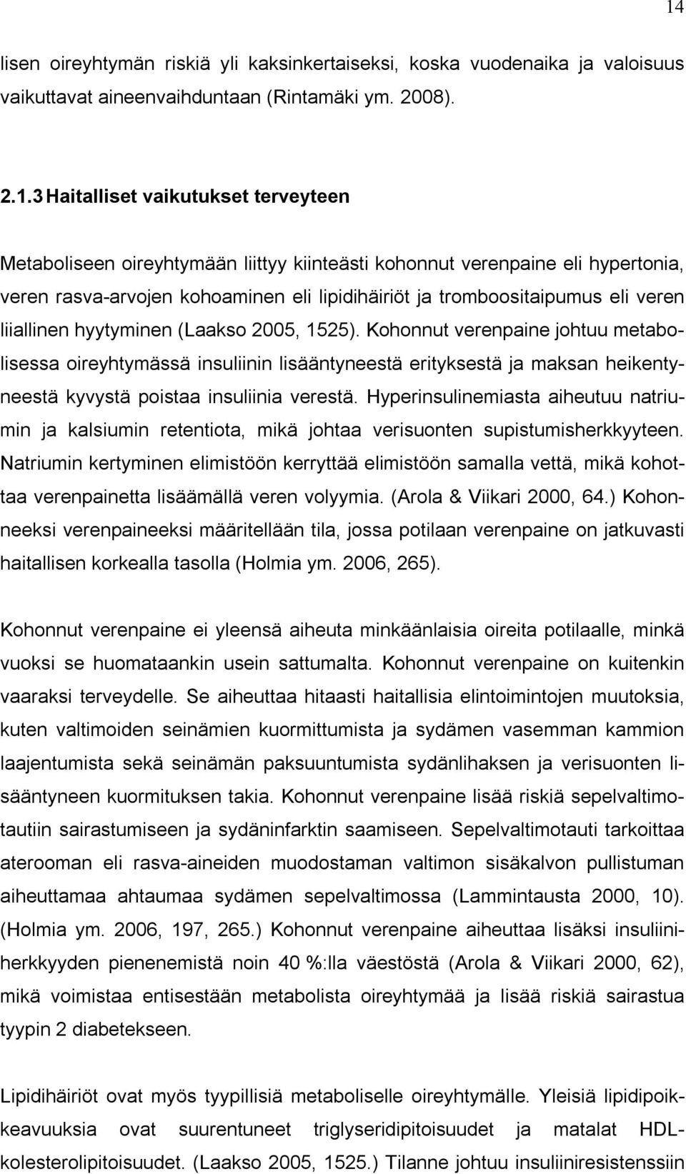 Kohonnut verenpaine johtuu metabolisessa oireyhtymässä insuliinin lisääntyneestä erityksestä ja maksan heikentyneestä kyvystä poistaa insuliinia verestä.