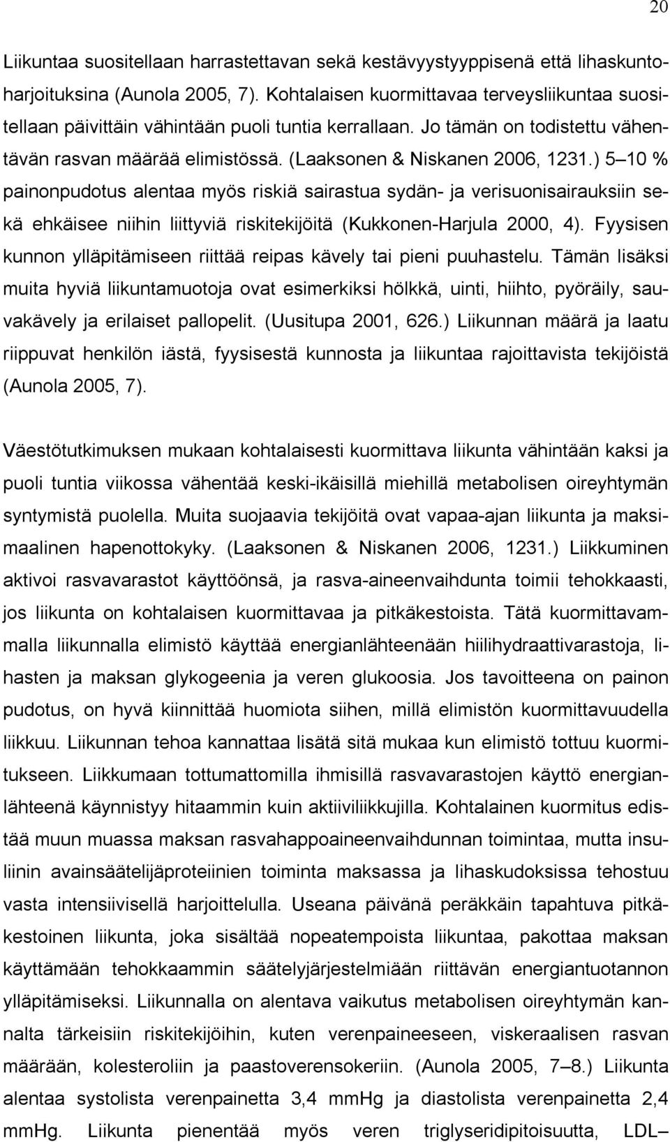 ) 5 10 % painonpudotus alentaa myös riskiä sairastua sydän- ja verisuonisairauksiin sekä ehkäisee niihin liittyviä riskitekijöitä (Kukkonen-Harjula 2000, 4).