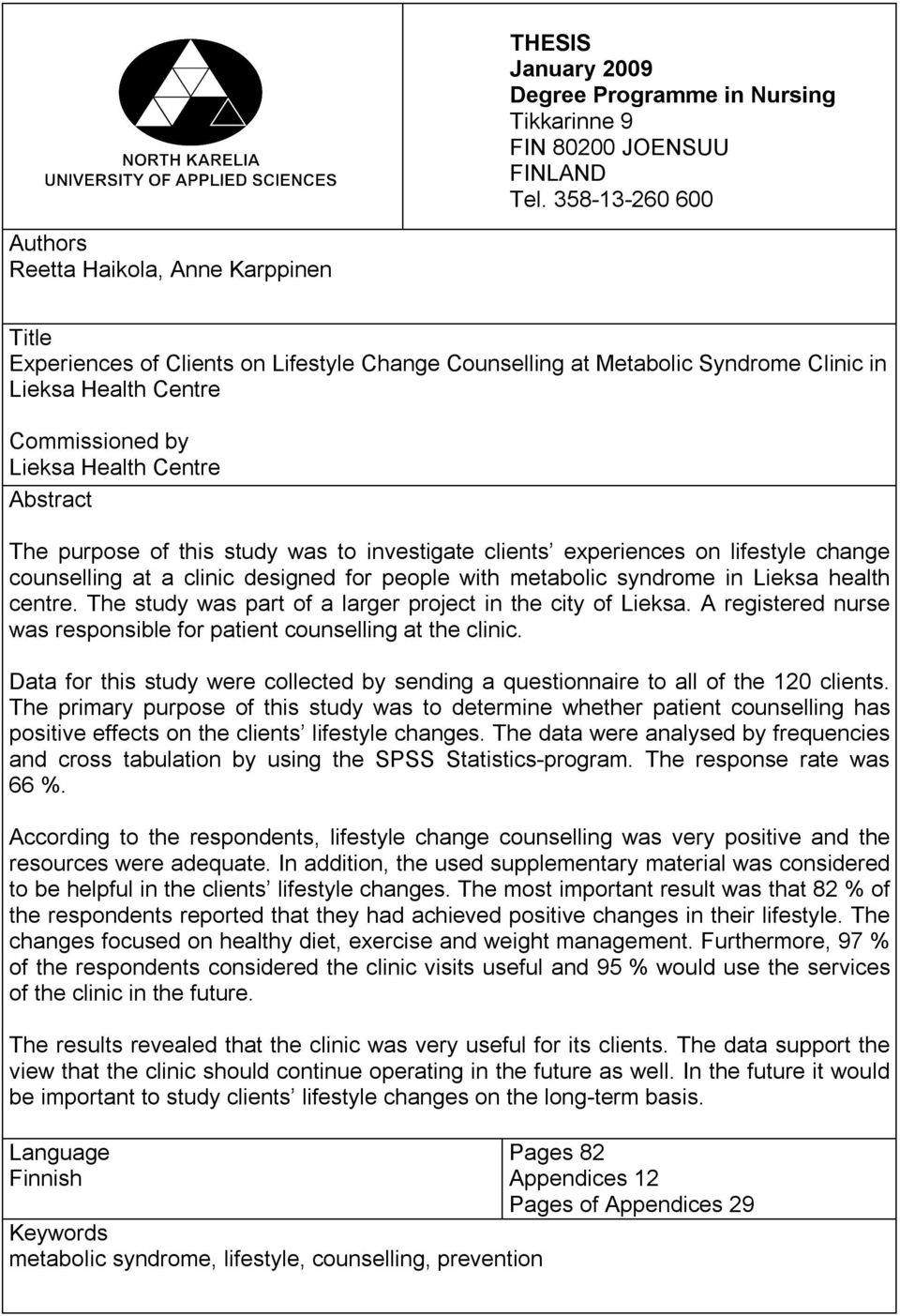 Centre Abstract The purpose of this study was to investigate clients experiences on lifestyle change counselling at a clinic designed for people with metabolic syndrome in Lieksa health centre.