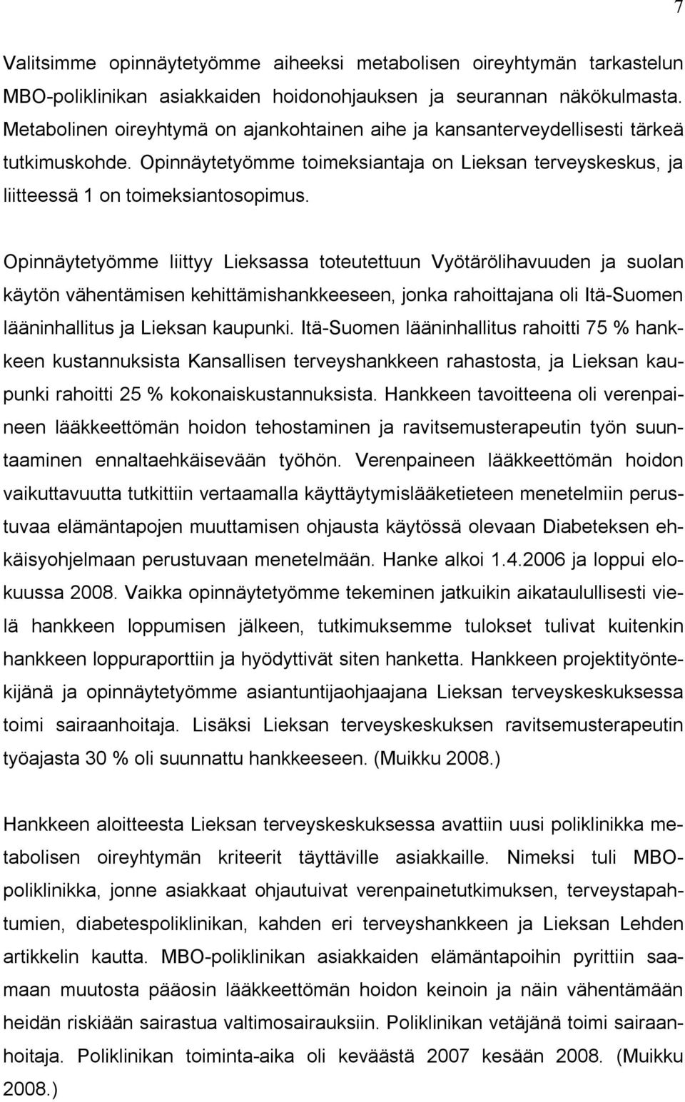 Opinnäytetyömme liittyy Lieksassa toteutettuun Vyötärölihavuuden ja suolan käytön vähentämisen kehittämishankkeeseen, jonka rahoittajana oli Itä-Suomen lääninhallitus ja Lieksan kaupunki.