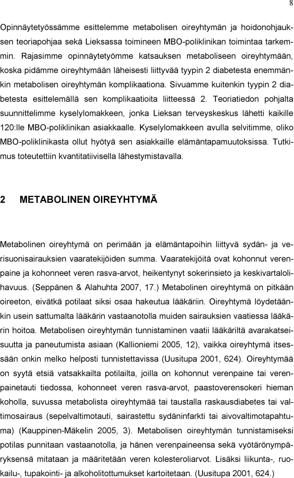 Sivuamme kuitenkin tyypin 2 diabetesta esittelemällä sen komplikaatioita liitteessä 2.