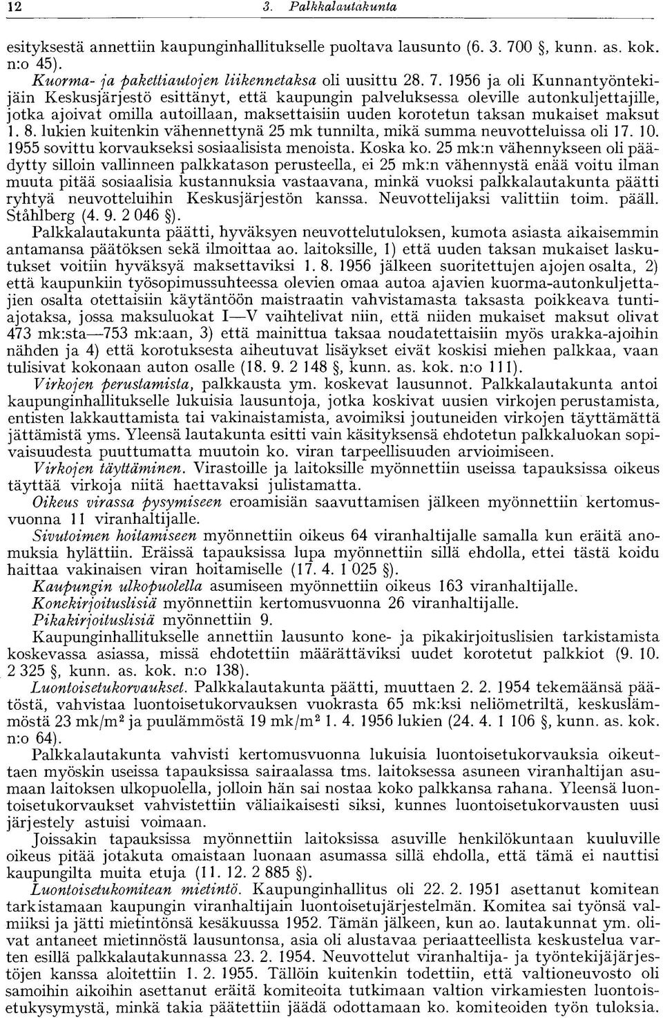 1956 ja oli Kunnantyöntekijäin Keskusjärjestö esittänyt, että kaupungin palveluksessa oleville autonkuljettajille, jotka ajoivat omilla autoillaan, maksettaisiin uuden korotetun taksan mukaiset