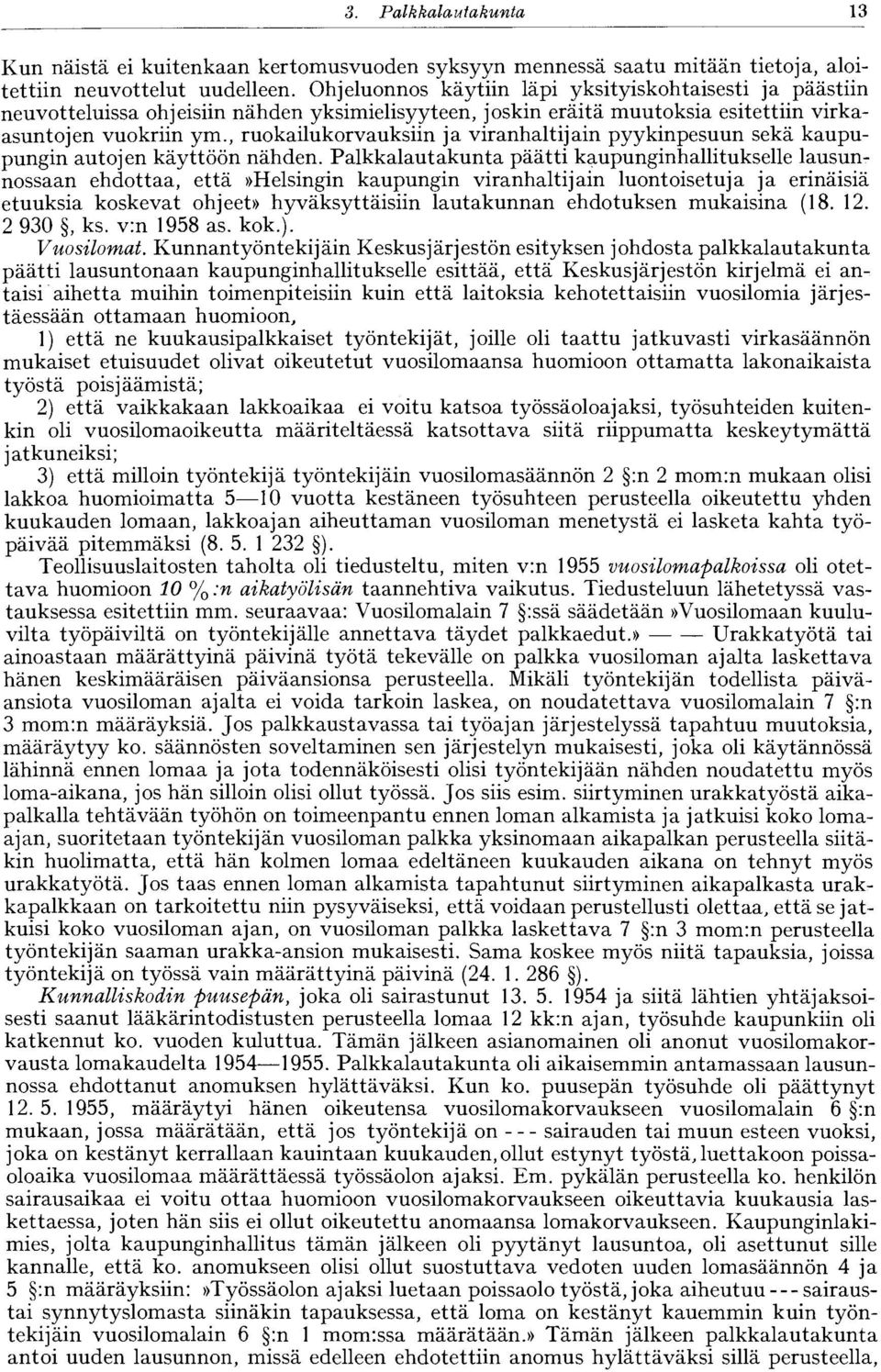 , ruokailukorvauksiin ja viranhaltijain pyykinpesuun sekä kaupupungin autojen käyttöön nähden.