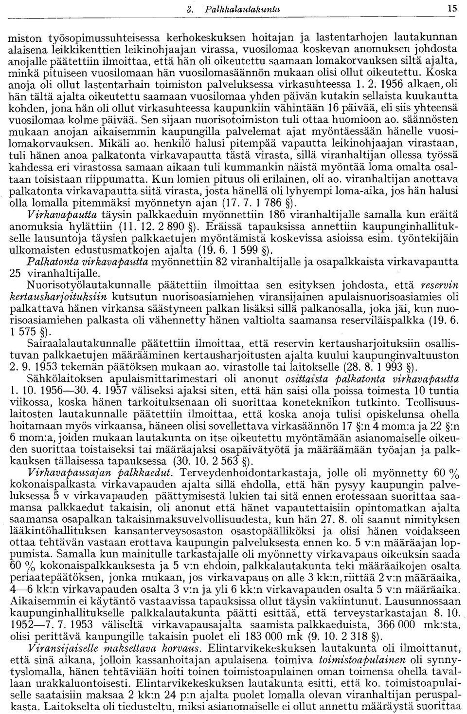 Koska anoja oli ollut lastentarhain toimiston palveluksessa virkasuhteessa 1. 2.
