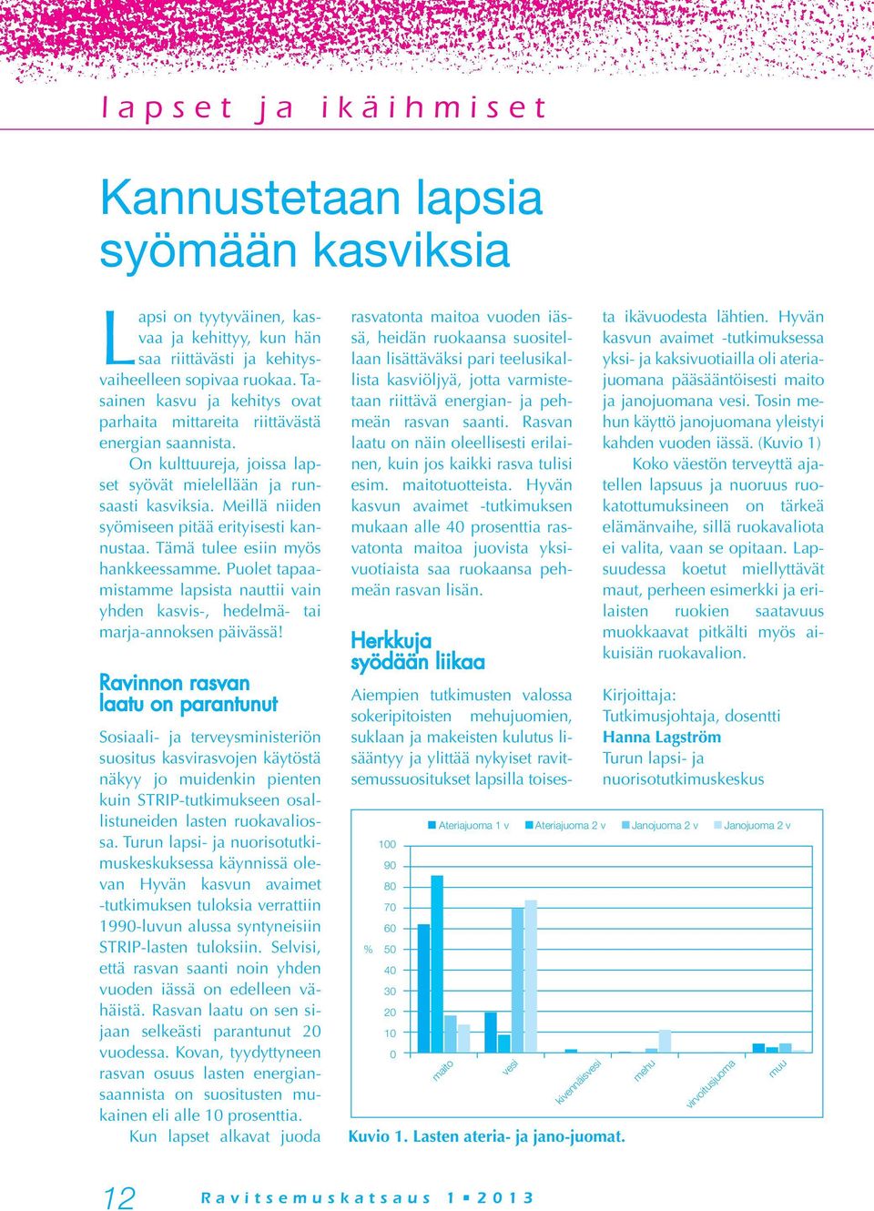 Meillä niiden syömiseen pitää erityisesti kannustaa. Tämä tulee esiin myös hankkeessamme. Puolet tapaamistamme lapsista nauttii vain yhden kasvis-, hedelmä- tai marja-annoksen päivässä!