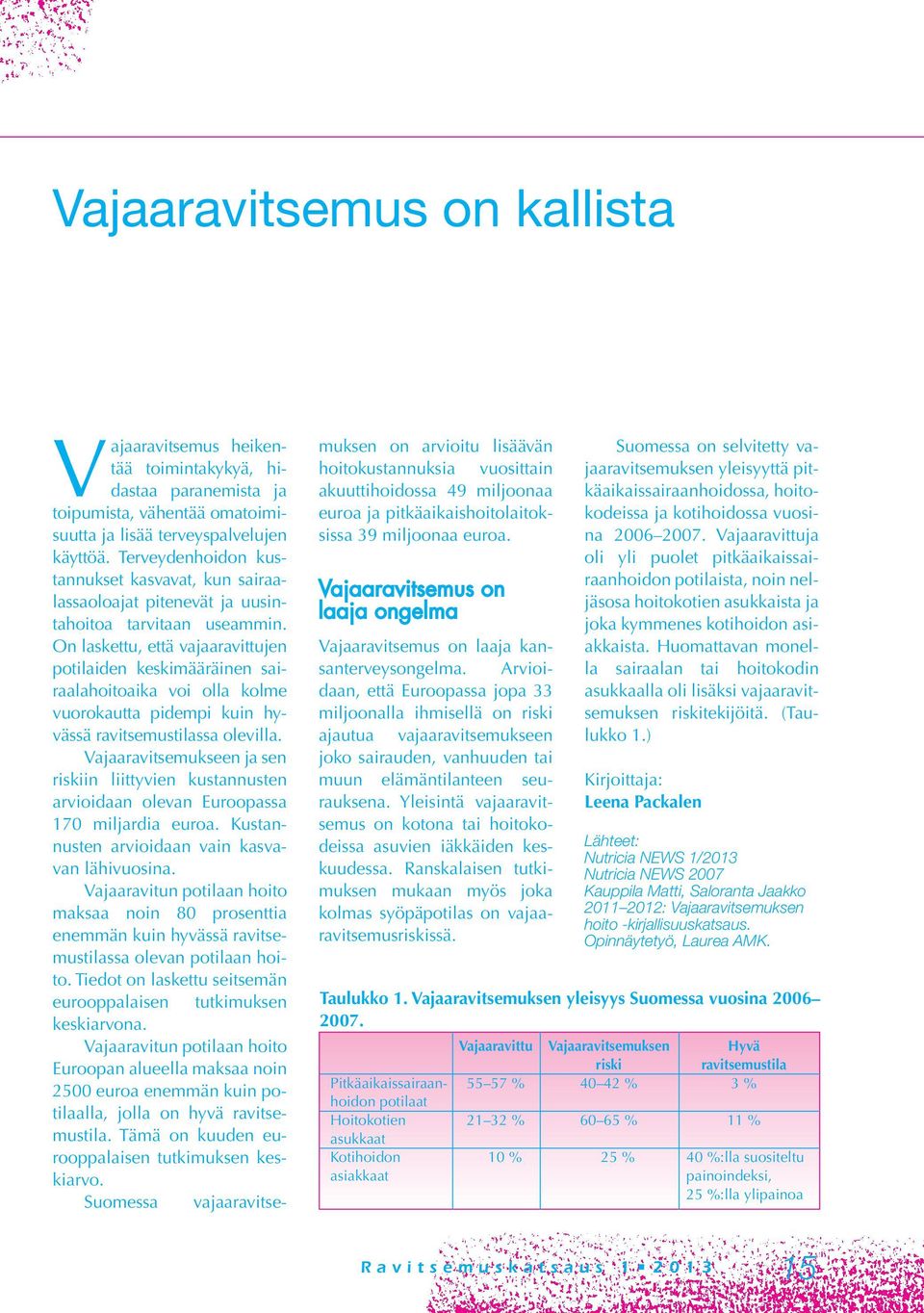 On laskettu, että vajaaravittujen potilaiden keskimääräinen sairaalahoitoaika voi olla kolme vuorokautta pidempi kuin hyvässä ravitsemustilassa olevilla.