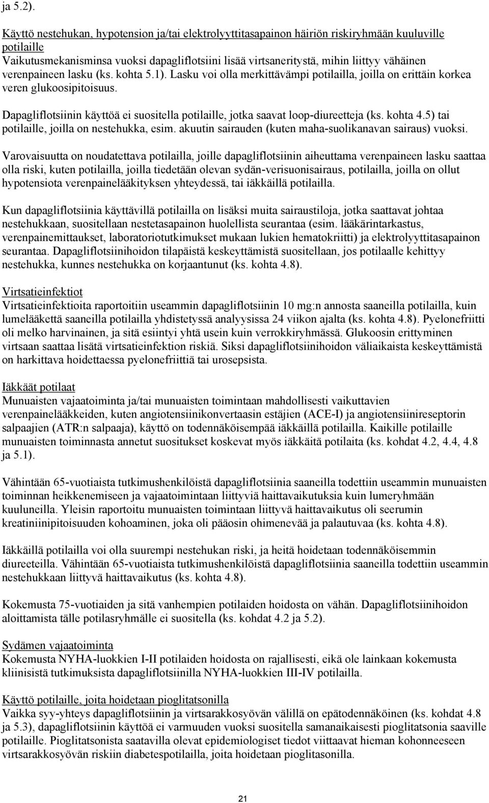 verenpaineen lasku (ks. kohta 5.1). Lasku voi olla merkittävämpi potilailla, joilla on erittäin korkea veren glukoosipitoisuus.